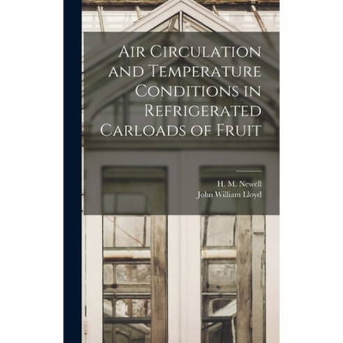 (영문도서) Air Circulation and Temperature Conditions in Refrigerated Carloads of Fruit Hardcover, Hassell Street Press, English, 9781013782541