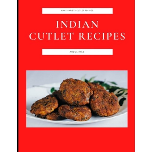(영문도서) Indian Cutlet Recipes: Many Variety Cutlet Recipes Paperback, Independently Published, English, 9798758372456