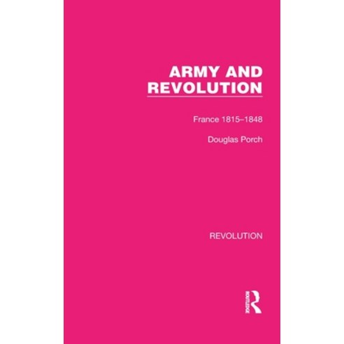 (영문도서) Army and Revolution: France 1815-1848 Hardcover, Routledge, English, 9781032128221