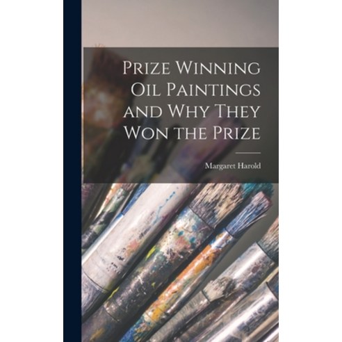 (영문도서) Prize Winning Oil Paintings and Why They Won the Prize Hardcover, Hassell Street Press, English, 9781013666179