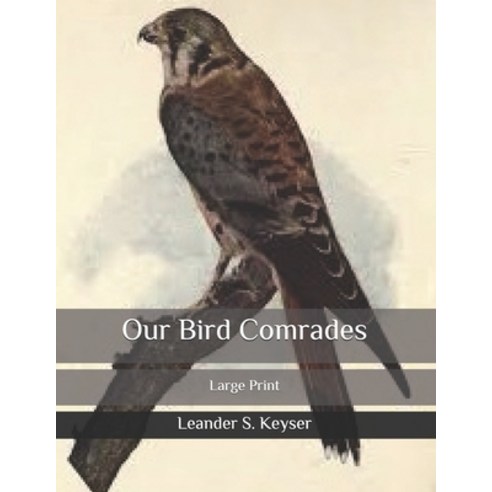 Our Bird Comrades: Large Print Paperback, Independently Published