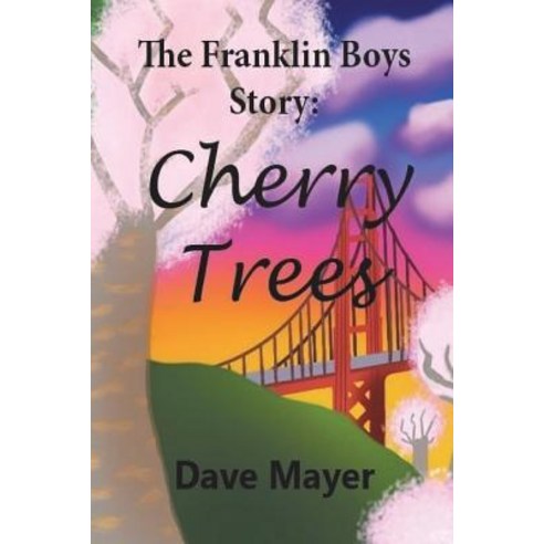 (영문도서) The Franklin Boys'' Story: Cherry Trees Paperback, Createspace Independent Pub..., English, 9781975871765
