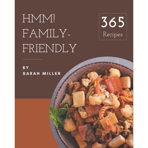 Hmm! 365 Family-Friendly Recipes: Start a New Cooking Chapter with Family-Friendly Cookbook! Paperback, Independently Published