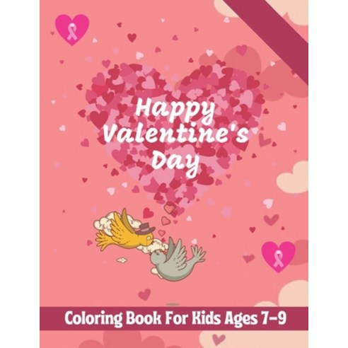 Happy Valentine''s Day Coloring Book for Kids ages 7-9: A book type of kids awesome and a sweet valen... Paperback, Independently Published, English, 9798599291862