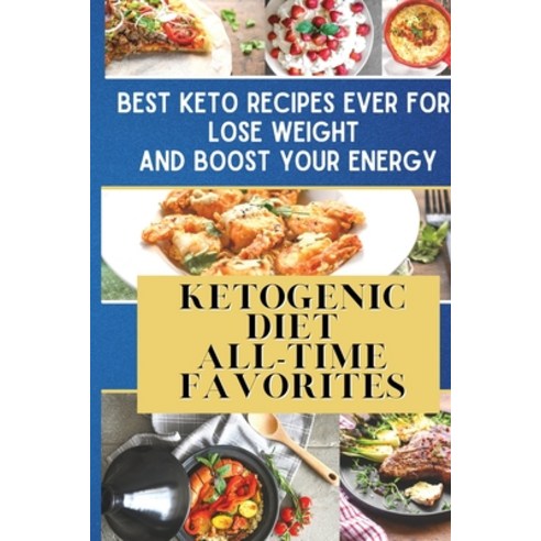 Ketogenic Diet All-Time Favorites: Best Keto Recipes Ever For Lose Weight and Boost Your Energy Paperback, Dr. Dean Chasey, English, 9781802745382