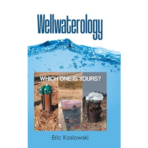 (영문도서) Wellwaterology: Which One Is Yours? Hardcover, Page Publishing, English, 9798891570313