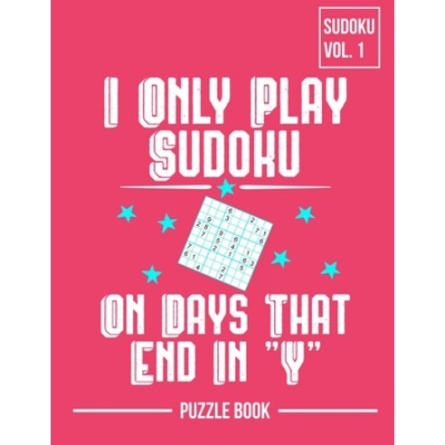 I Only Play Sudoku On Days That End In Y Puzzle Book Volume 1: 200 Challenging Puzzles Paperback, Independently Published