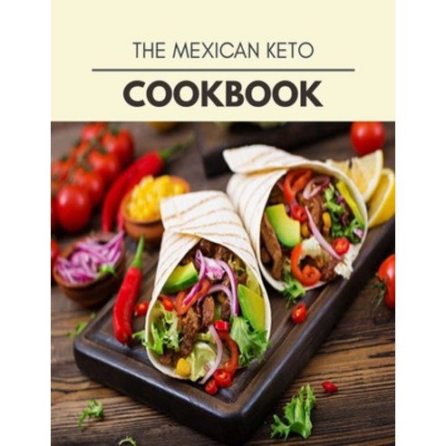 The Mexican Keto Cookbook: The Ultimate Meatloaf Recipes for Starters Paperback, Independently Published, English, 9798708168665