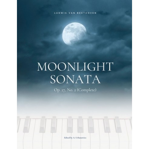 Moonlight Sonata Op. 27 No. 2 (Complete) - Ludwig van Beethoven: Original Version * Sonata quasi un... Paperback, Independently Published, English, 9798707348402