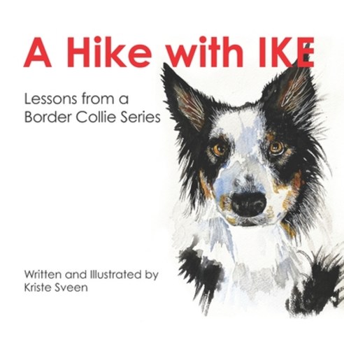 (영문도서) A Hike with Ike: Lessons From A Border Collie Paperback, Inspired Creations, English, 9781734798821