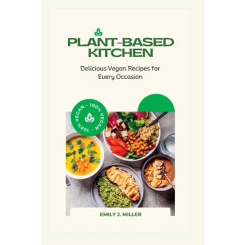 (영문도서) Plant-Based Kitchen: Delicious Vegan Recipes for Every Occasion Paperback, Independently Published, English, 9798397041966