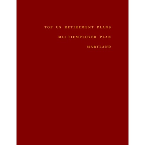Top US Retirement Plans - Multiemployer Plan - Maryland: Employee Benefit Plans Paperback, Independently Published