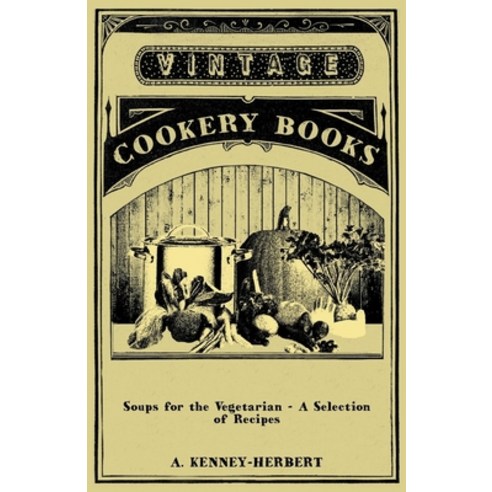 (영문도서) Soups for the Vegetarian - A Selection of Recipes Paperback, Vintage Cookery Books, English, 9781447407911