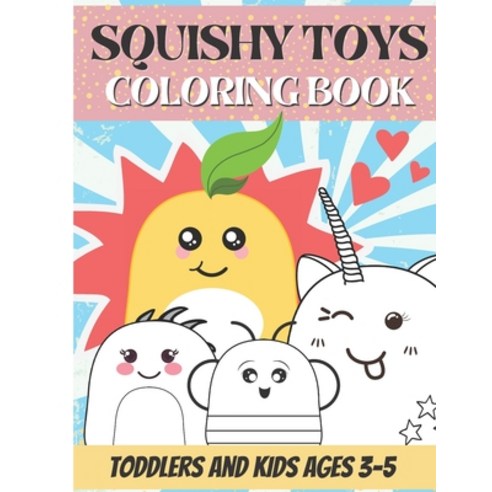 Squishy Toys Coloring Book: For Toddlers and Kids Ages 3-5 years old Paperback, Independently Published, English, 9798715529367