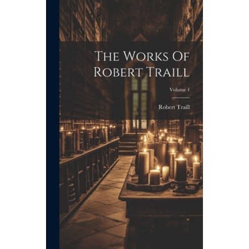 (영문도서) The Works Of Robert Traill; Volume 1 Hardcover, Legare Street Press, English, 9781020963551