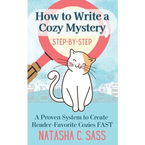 (영문도서) How to Write a Cozy Mystery: Step by Step: A Proven System to Create Reader-Favorite Cozies (... Paperback, Busstop Press, English, 9781939309471