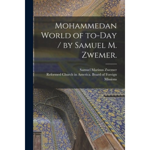 (영문도서) Mohammedan World of To-day / by Samuel M. Zwemer. Paperback, Legare Street Press, English, 9781013933738