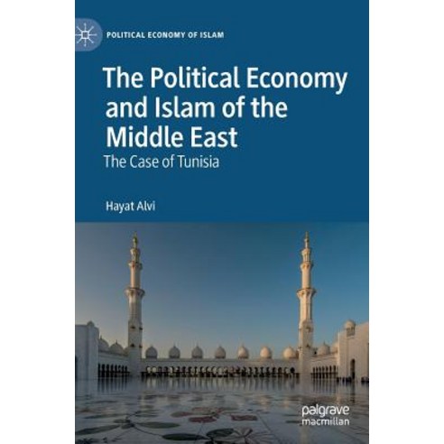 (영문도서) The Political Economy and Islam of the Middle East: The Case of Tunisia Hardcover, Palgrave MacMillan, English, 9783030170493