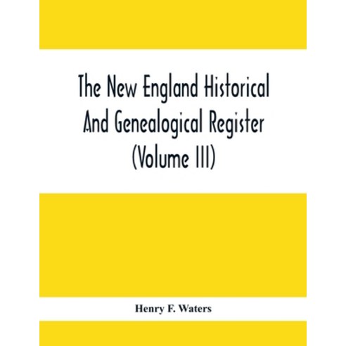 The New England Historical And Genealogical Register (Volume Iii) Paperback, Alpha Edition, English, 9789354417245