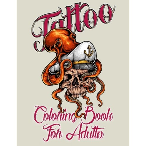 Tattoo Coloring Book For Adults: Over 100 Coloring Pages For Adult Relaxing Tattoo Designs for Men a... Paperback, Independently Published, English, 9798710959244