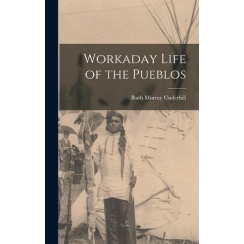 (영문도서) Workaday Life of the Pueblos Hardcover, Hassell Street Press, English, 9781013542497