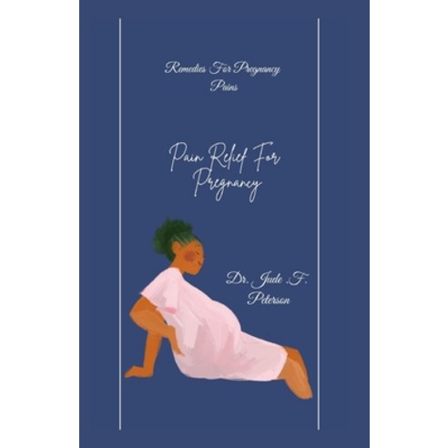 (영문도서) Remedies for pregnancy pains: Pain relief for pregnancy Paperback, Independently Published, English, 9798366401623