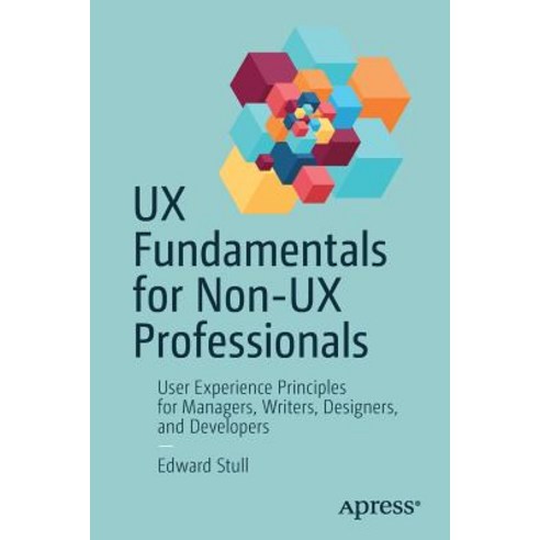 (영문도서) UX Fundamentals for Non-UX Professionals: User Experience Principles for Managers Writers D... Paperback, Apress, English, 9781484238103