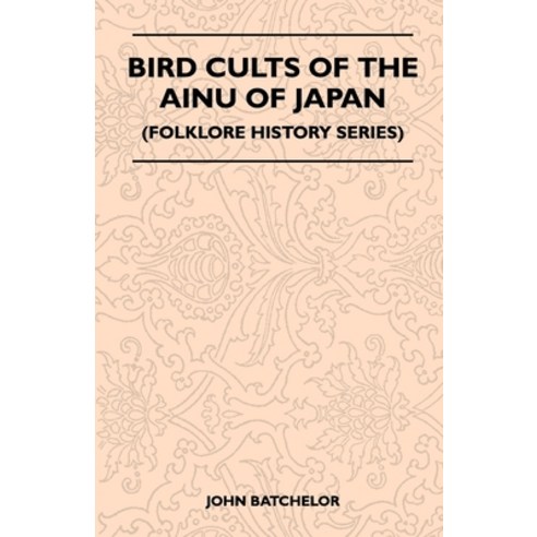 (영문도서) Bird Cults Of The Ainu Of Japan (Folklore History Series) Paperback, Pierides Press, English, 9781445520803