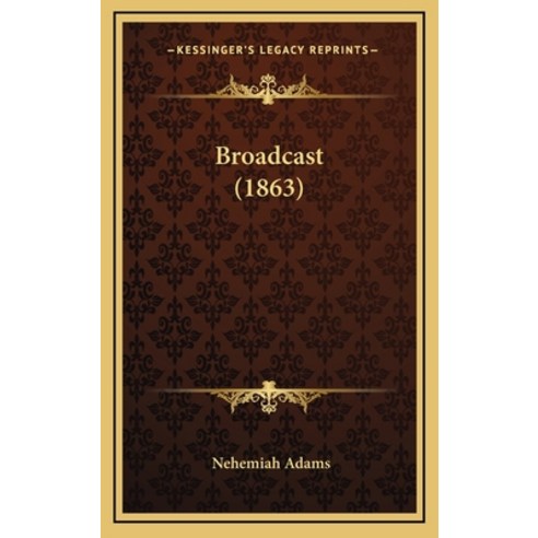 Broadcast (1863) Hardcover, Kessinger Publishing
