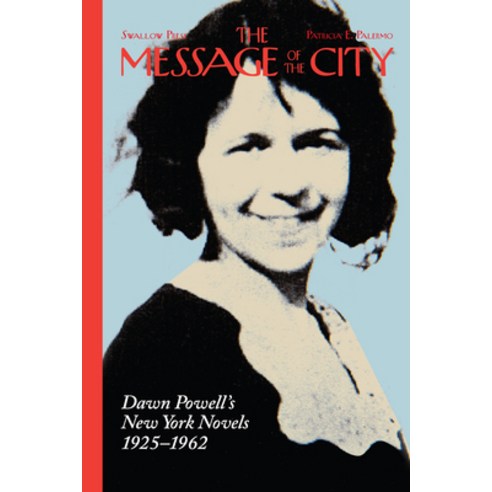 The Message of the City: Dawn Powell''s New York Novels 1925-1962 Hardcover, Swallow Press