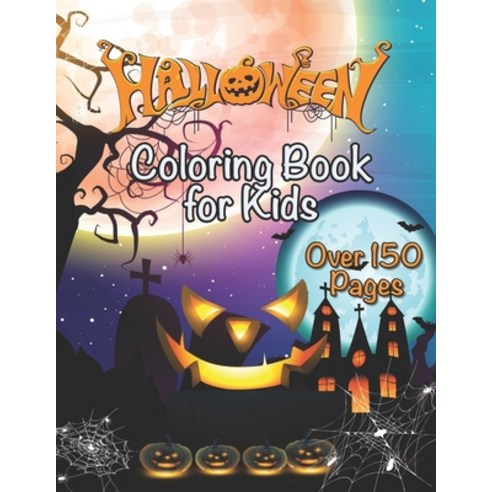 Halloween Coloring Book For Kids Over 150 Pages: For Toddlers Kids Teens and Arachnophobes Paperback, Independently Published