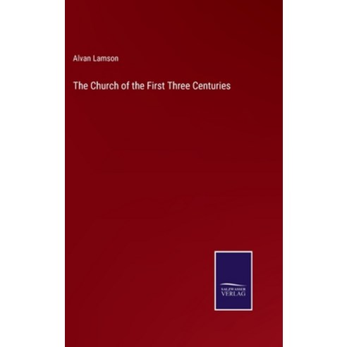(영문도서) The Church of the First Three Centuries Hardcover, Salzwasser-Verlag, English, 9783375099992