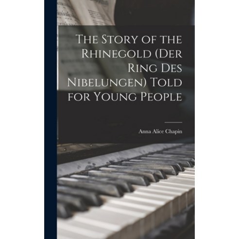 (영문도서) The Story of the Rhinegold (Der Ring des Nibelungen) Told for Young People Hardcover, Legare Street Press, English, 9781016103558