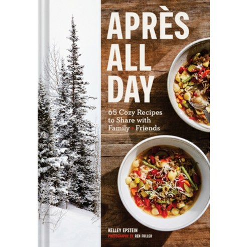 (영문도서) Apres All Day: 65+ Cozy Recipes to Share with Family and Friends Hardcover, Chronicle Books, English, 9781797207865