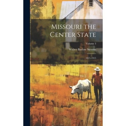 (영문도서) Missouri the Center State: 1821-1915; Volume 3 Hardcover, Legare Street Press, English, 9781019606681