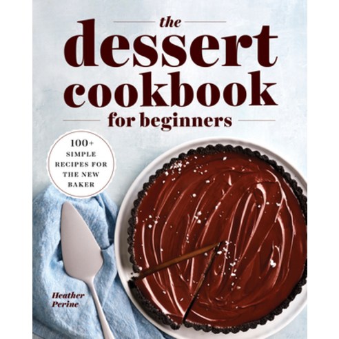(영문도서) The Dessert Cookbook for Beginners: 100+ Simple Recipes for the New Baker Paperback, Rockridge Press