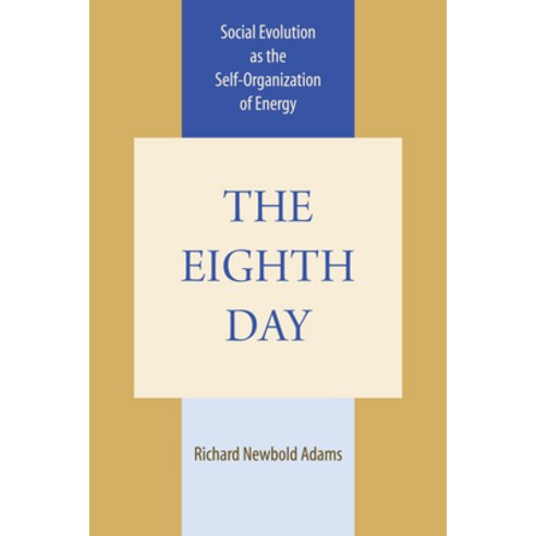 The Eighth Day: Social Evolution as the Self-Organization of Energy Paperback, University of Texas Press, English, 9780292720619
