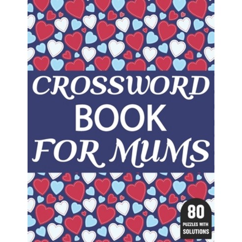 Crossword Book For Mums: Large Print Crossword Book For Mums And Other Word Game Lovers With 80 Puzz... Paperback, Independently Published, English, 9798703089811