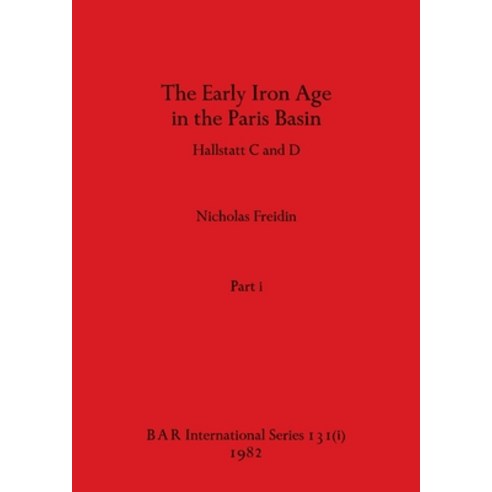 (영문도서) The Early Iron Age in the Paris Basin Part i: Hallstatt C and D Paperback, British Archaeological Repo..., English, 9781407389738