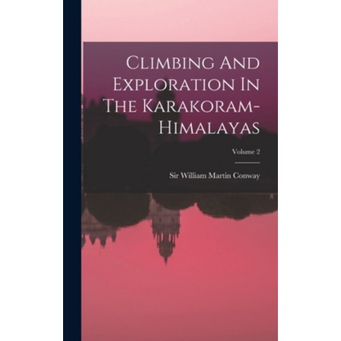(영문도서) Climbing And Exploration In The Karakoram-himalayas; Volume 2 Hardcover, Legare Street Press, English, 9781017849684