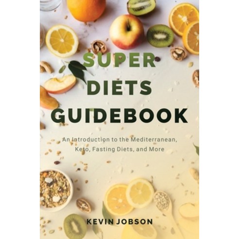 Super Diets Guidebook: An Introduction to the Mediterranean Keto Fasting Diets and More Paperback, Hym, English, 9781638219378