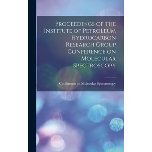 (영문도서) Proceedings of the Institute of Petroleum Hydrocarbon Research Group Conference on Molecular ... Hardcover, Hassell Street Press, English, 9781013517754