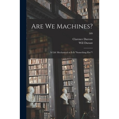(영문도서) Are We Machines?: Is Life Mechanical or is It something Else?; 509 Paperback, Hassell Street Press, English, 9781015030510