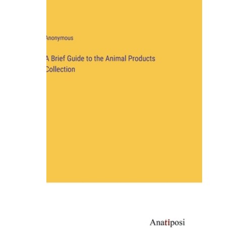 (영문도서) A Brief Guide to the Animal Products Collection Hardcover, Anatiposi Verlag, English, 9783382166151