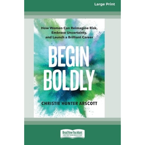 (영문도서) Begin Boldly: How Women Can Reimagine Risk Embrace Uncertainty and Launch a Brilliant Caree... Paperback, ReadHowYouWant, English, 9781038726506