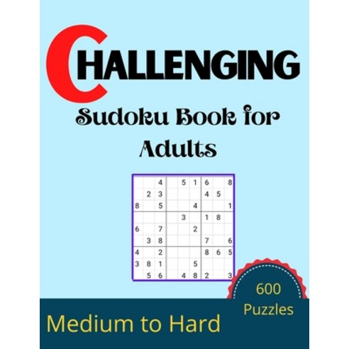 (영문도서) Challenging Sudoku Book for Adults: 600 Sudoku New Big book for puzzles Medium to Hard Paperback, Independently Published, English, 9798746789792