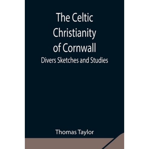 (영문도서) The Celtic Christianity of Cornwall;Divers Sketches and Studies Paperback, Alpha Edition, English, 9789354849435