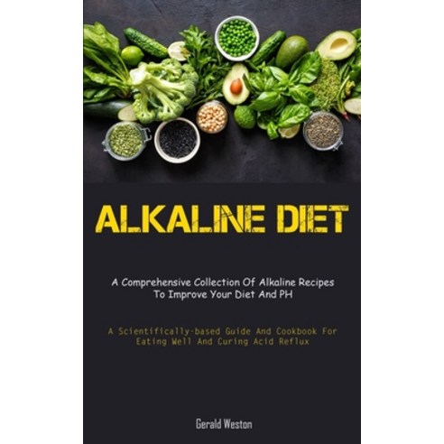(영문도서) Alkaline Diet: A Comprehensive Collection Of Alkaline Recipes To Improve Your Diet And PH (A ... Paperback, Sawyer Jervis, English, 9781837874224