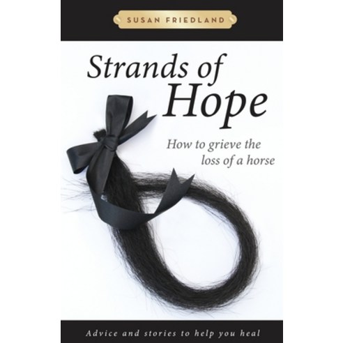(영문도서) Strands of Hope: How to Grieve the Loss of a Horse Paperback, Susan Friedland, English, 9781732710528