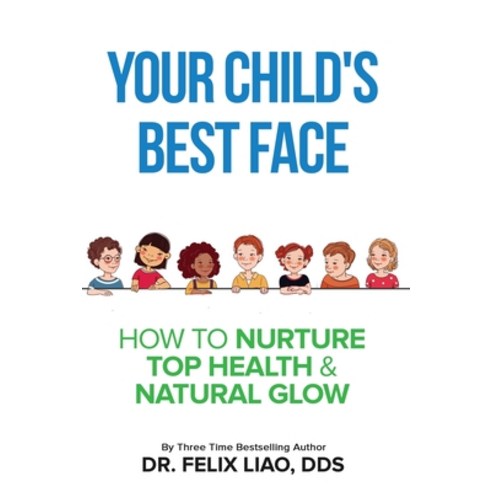 (영문도서) Your Child''s Best Face: How To Nurture Top Health & Natural Glow Paperback, Whole Health Dental Center,..., English, 9798986426808